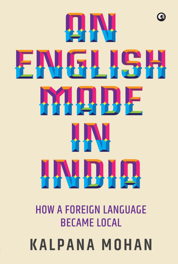 Kalpana Mohan on "An English Made In India": 'I wanted to tell the much larger story of English taking root in an ancient country with its many literary traditions'