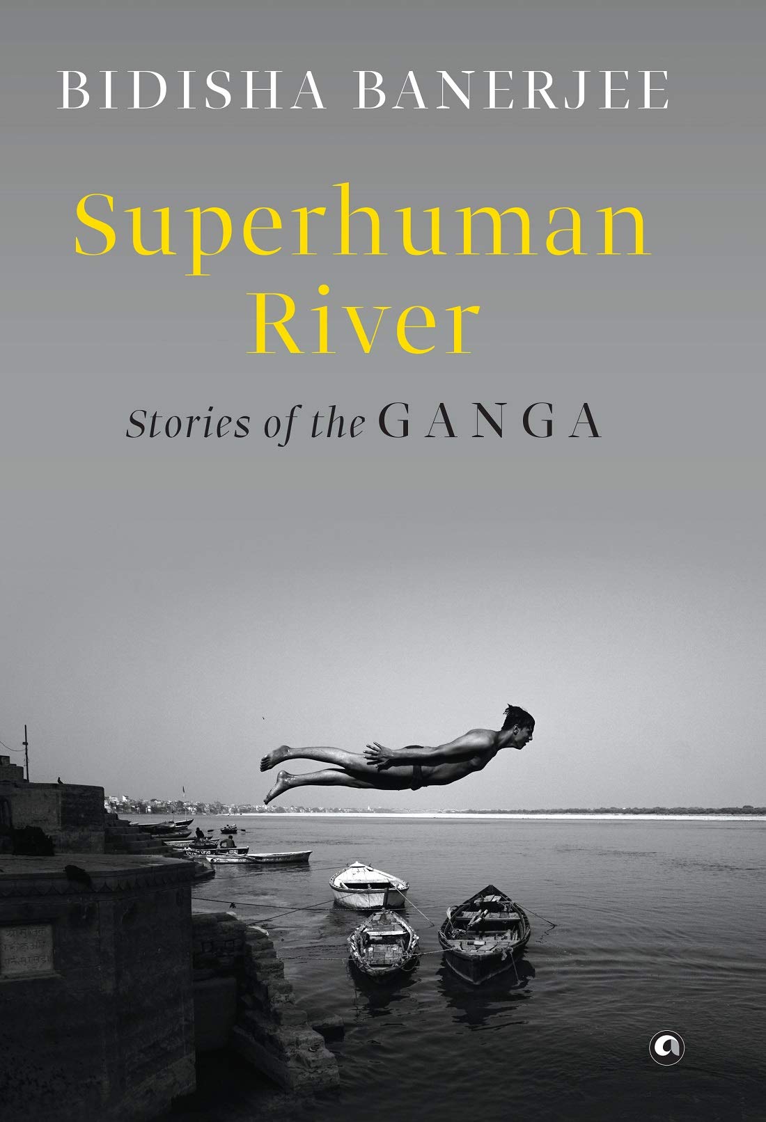 Stories of the Ganga: Chronicles from the Kumbh Mela at Prayag