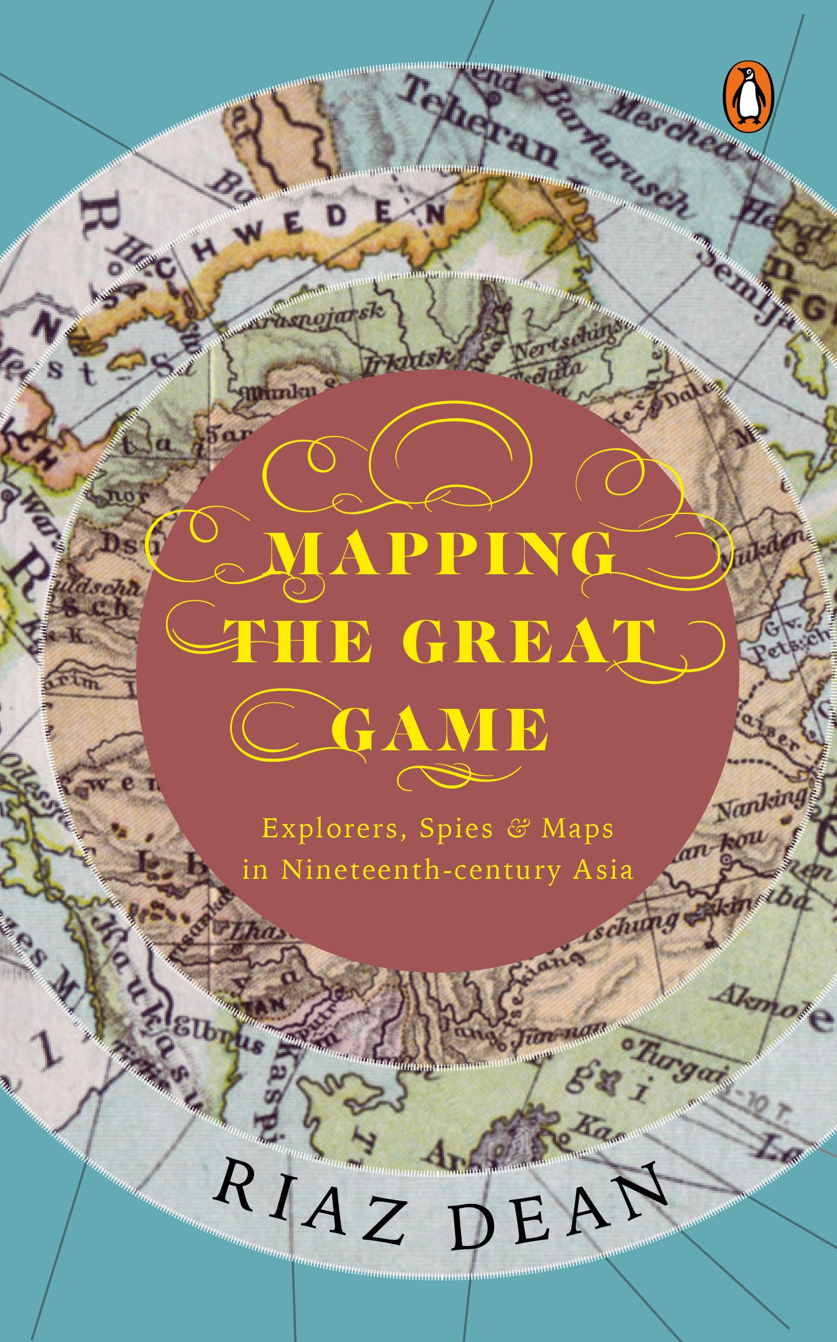 Riaz Dean on "Mapping the Great Game": 'This book is about the extraordinary pioneers who explored much of Asia during the 19th century to fill in large portions of its map'