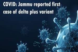 COVID: First delta plus variant case reported in Jammu; with 4 new fatalities death toll swells to 4273