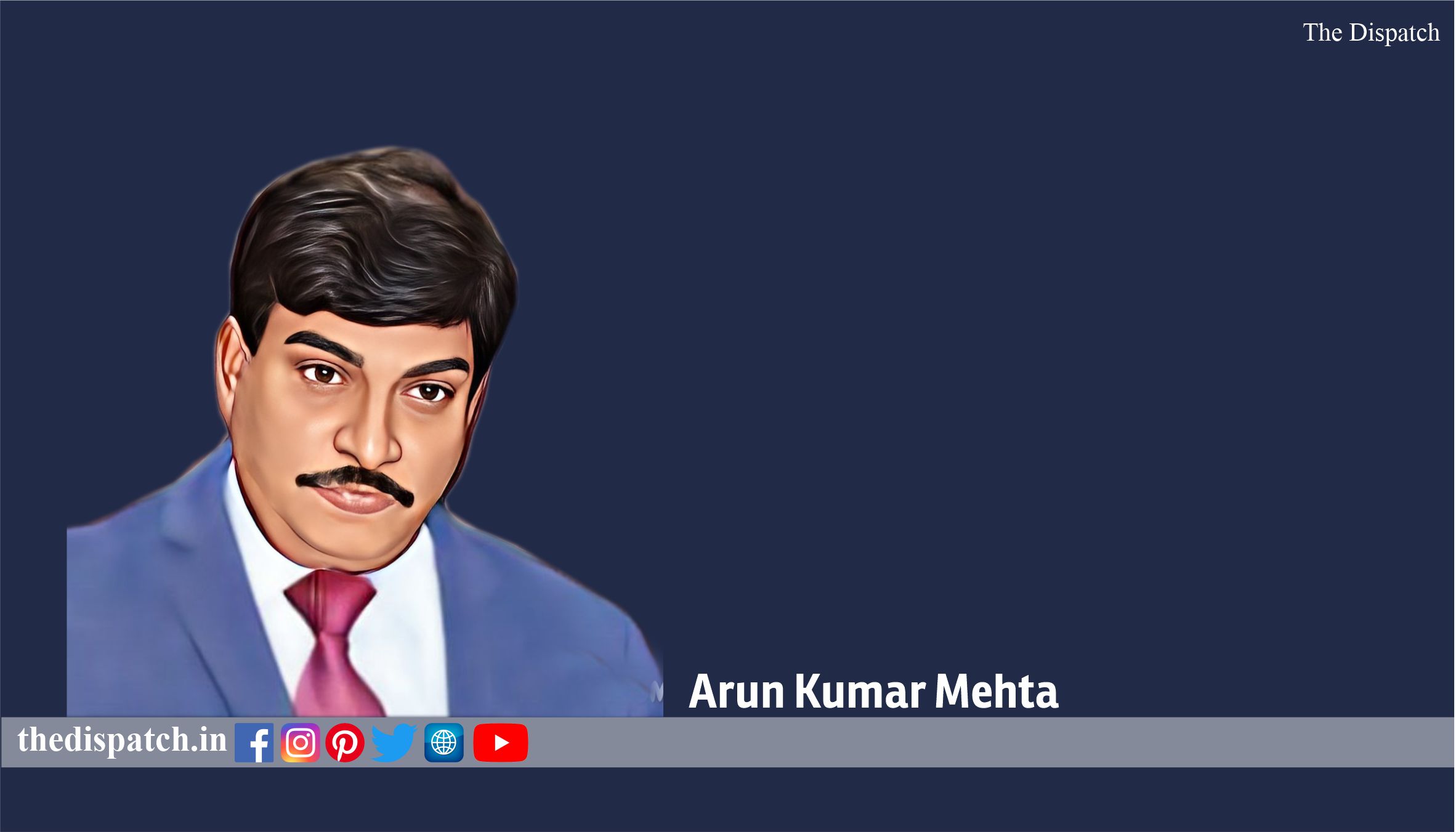 Arun Kumar Mehta, IAS | The Dispatch – The Dispatch