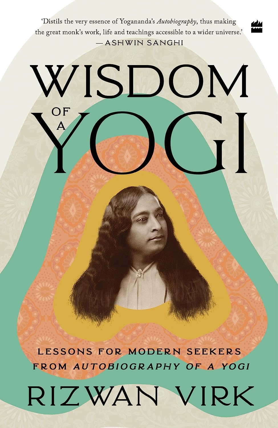 "Wisdom of a Yogi": This book brings out the lessons from Paramahansa Yogananda's classic and reinterprets them for the modern age