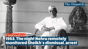 1953. The night Nehru remotely monitored Sheikh Abdullah’s dismissal, arrest